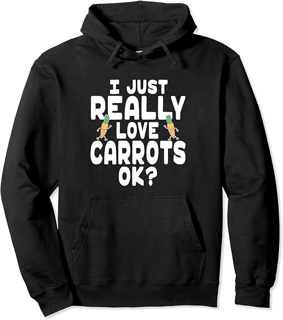 I Just Really Love Carrots OK? Cute Carrot Lover Pullover